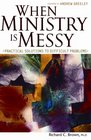 When Ministry Is Messy Practical Solutions to Difficult Problems
