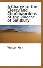 A Charge to the Clergy and Churchwardens of the Diocese of Salisbury