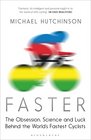 Faster The Obsession Science and Luck Behind the World's Fastest Cyclists