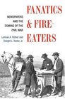 Fanatics and FireEaters Newspapers and the Coming of the Civil War