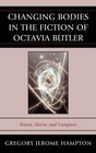 Changing Bodies in the Fiction of Octavia Butler Slaves Aliens and Vampires