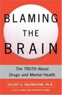 Blaming the Brain  The Truth About Drugs and Mental Health