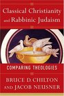 Classical Christianity And Rabbinic Judaism Comparing Theologies