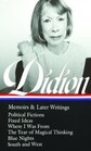 Joan Didion Memoirs  Later Writings  Political Fictions / Fixed Ideas / Where I Was From / The Year of Magical Thinking  /  / South and West