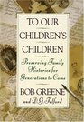 To Our Children's Children Preserving Family Histories for Generations to Come