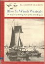 Blow Ye Winds Westerly The Seaports and Sailing Ships of Old New England