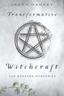 Transformative Witchcraft The Greater Mysteries