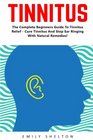 Tinnitus The Complete Beginners Guide To Tinnitus Relief  Cure Tinnitus And Stop Ear Ringing With Natural Remedies
