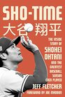 Shotime The Inside Story of Shohei Ohtani and the Greatest Baseball Season Ever Played