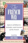 The French Way  Aspects of Behavior Attitudes and Customs of the French