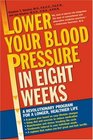 Lower Your Blood Pressure in Eight Weeks  A Revolutionary Program for a Longer Healthier Life
