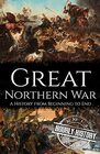 Great Northern War: A History from Beginning to End