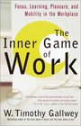 The Inner Game of Work  Focus Learning Pleasure and Mobility in the Workplace