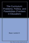 The Curriculum Problems Politics and Possibilities