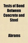 Tests of Bond Between Concrete and Steel
