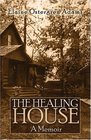 The Healing House A Memoir