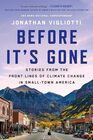 Before It's Gone Stories from the Front Lines of Climate Change in SmallTown America
