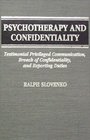 Psychotherapy and Confidentiality Testimonial Privileged Communication Breach of Confidentiality and Reporting Duties