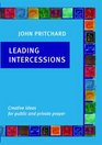 Leading Intercessions Creative Ideas for Public And Private Prayer