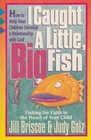 I Caught a Little Big Fish Fishing for Faith in the Heart of Your Child