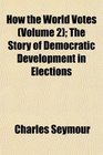 How the World Votes  The Story of Democratic Development in Elections