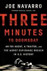 Three Minutes to Doomsday An Agent a Traitor and the Worst Espionage Breach in US History