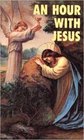 An Hour With Jesus (Hour with Jesus)