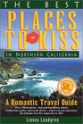 The Best Places to Kiss in Northern California: A Romantic Travel Guide (Best Places to Kiss in Northern California)