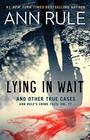 Lying in Wait Ann Rule's Crime Files Vol17
