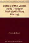 Battles of the Middle Ages: . (Praeger Illustrated Military History Series.)