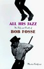 All His Jazz The Life and Death of Bob Fosse