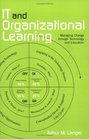 IT and Organizational Learning Managing Change through Technology and Education