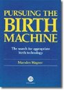 Pursuing the Birth Machine