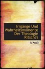 Irrgnge Und Wahrheitsmomente Der Theologie Ritschl's