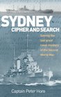 Sydney Cipher and Search Solving the Last Great Naval Mystery of the Second World War