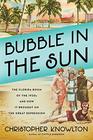 Bubble in the Sun The Florida Boom of the 1920s and How It Brought on the Great Depression