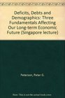 Deficits Debts and Demographics Three Fundamentals Affecting Our Longterm Economic Future