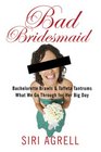 Bad Bridesmaid Bachelorette Brawls and Taffeta Tantrums  What We Go Through for Her Big Day