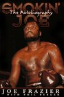 Smokin' Joe The Autobiography of a Heavyweight Champion of the World Smokin' Joe Frazier