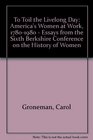 To Toil the Livelong Day America's Women at Work 17801980