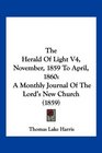 The Herald Of Light V4 November 1859 To April 1860 A Monthly Journal Of The Lord's New Church