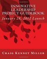 Innovative Leadership Project Guidebook January 28 2012 Launch