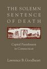 The Solemn Sentence of Death Capital Punishment in Connecticut