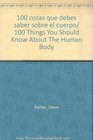 100 cosas que debes saber sobre el cuerpo/ 100 Things You Should Know About The Human Body
