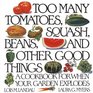 Too Many Tomatoes Squash Beans and Other Good Things A Cookbook for When Your Garden Explodes