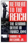 Retreat to the Reich The German Defeat in France 1944