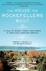 The House the Rockefellers Built A Tale of Money Taste and Power in TwentiethCentury America