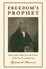 Freedom's Prophet Bishop Richard Allen the AME Church and the Black Founding Fathers