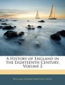 A History of England in the Eighteenth Century Volume 2