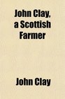 John Clay a Scottish Farmer